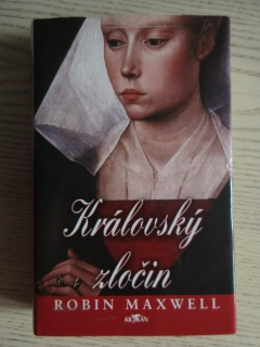 KRÁLOVSKÝ ZLOČIN, ROBIN MAXWELLOVÁ, **an