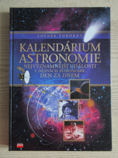 KALENDÁRIUM ASTRONOMIE, NEJVÝZNAMNĚJŠÍ UDÁLOSTI V DĚJINÁCH ASTRONOMIE DEN ZA DNEM, ZDENĚK POKORNÝ, **an