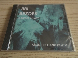 O ŽIVOTĚ A SMRTI, JIŘÍ BEZDĚK, CD HUDBA