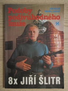 PODOBY PODIVUHODNÉHO MUŽE, 8X JIŘÍ ŠLITR, JAN KOLÁŘ, ONDŘEJ SUCHÝ, **an