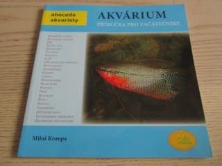 AKVÁRIUM, PŘÍRUČKA PRO ZAČÁTEČNÍKY, MILOŠ KROUPA, **an