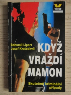 KDYŽ VRAŽDÍ MAMON, BOHUMIL LIPERT, JOSEF KRATOCHVÍL, **an