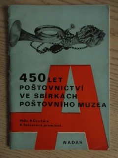 450 LET POŠTOVNICTVÍ VE SBÍRKÁCH POŠTOVNÍHO MUZEA, P. ČTVRTNÍK, P. TOŠNEROVÁ, **an 