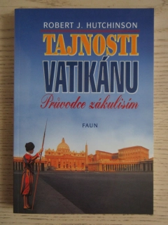 TAJNOSTI VATIKÁNU - PRŮVDCE ZÁKULISÍM, ROBERT J. HUTCHINSON, **an