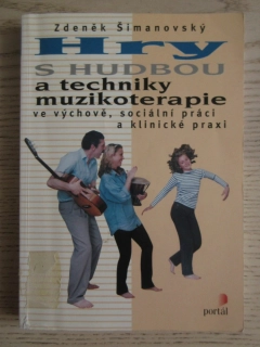 HRY S HUDBOU A TECHNIKY MUZIKOTERAPIE VE VÝCHOVĚ, SOCIÁLNÍ PRÁCI A KLINICKÉ PRAXI, ZDENĚK ŠIMANOVSKÝ, **an