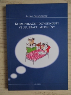 KOMUNIKAČNÍ DOVEDNOSTI VE SLUŽBÁCH MEDICÍNY, RADKO OBEREIGNERŮ, **an