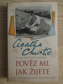 POVĚZ MI, JAK ŽIJETE, AGATHA CHRISTIE MALLOWAN, **an