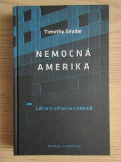 NEMOCNÁ AMERIKA: LEKCE O ZDRAVÍ A SVOBODĚ, TIMOTHY SNYDER, **an