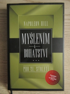 MYŠLENÍM K BOHATSTVÍ PRO 21. STOLETÍ, NAPOLEON HILL, **an