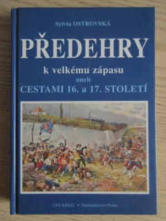 PŘEDEHRY K VELKÉMU ZÁPASU ANEB CESTAMI 16. 17. STOLETÍ, SYLVIA OSTROVSKÁ, **an