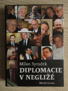 DIPLOMACIE V NEGLIŽÉ, MILAN SYRUČEK, **an