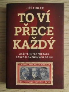TO VÍ PŘECE KAŽDÝ: ZAŽITÉ INTERPRETACE ČESKOLOVENSKÝCH DĚJIN, JIŘÍ FIDLER, **an