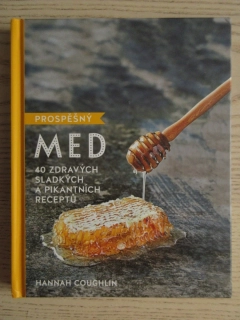 PROSPĚŠNÝ MED - 40 ZDRAVÝCH, SLADKÝCH A PIKANTNÍCH RECEPTŮ, HANNAH COUGHLIN, **an
