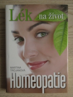 HOMEOPATIE - LÉK NA ŽIVOT, MARTINA TROJANOVÁ, **an