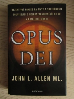 OPUS DEI - OBJEKTIVNÍ POHLED NA MÝTY A SKUTEČNOSTI SOUVISEJÍCÍ S NEJKONTROVERZNĚJŠÍ SILOU V KATOLICKÉ CÍRKVI, JOHN L. ALLEN ML., **an