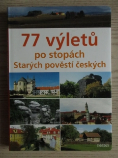 77 VÝLETŮ PO STOPÝCH STARÝCH POVĚSTÍ ČESKÝCH, VĚRA A VERONIKA ŠKVÁROVY, **an