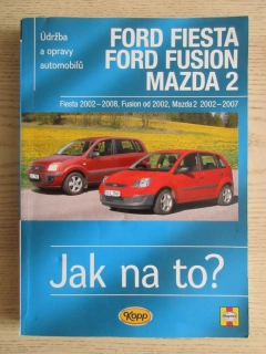 JAK NA TO? ÚDRŽBA A OPRAVY AUTOMOBILŮ FORD FIESTA, FORD FUSION, MAZDA 2, R M JEX, ANDY LEGG, **an