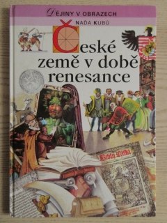 ČESKÉ ZEMĚ V DOBĚ RENESANCE, DĚJINY V OBRAZECH, NAĎA KUBŮ, **an
