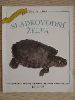 SLADKOVODNÍ ŽELVA, BYDLÍ S NÁMI, PRŮVODCE PRO MLADÉ CHOVATELE, **an