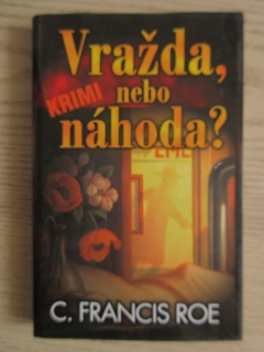 VRAŽDA, NEBO NÁHODA?, C. FRANCIS ROE, **an