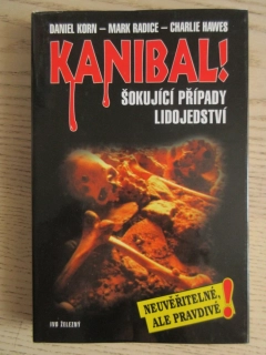 KANIBAL, ŠOKUJÍCÍ PŘÍPADY O LIDOJEDSTVÍ, DANIEL KORN, MARK RADICE, CHARLIE HAWES, **an