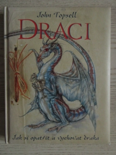 DRACI - JAK SI OPATŘIT A VYCHOVAT DRAKA, JOHN TOPSELL, **an