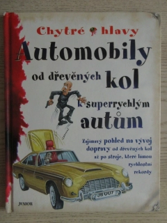 CHYTRÉ HLAVY: AUTOMOBILY OD DŘEVĚNÝCH KOL K SUPERRYCHLÝM AUTŮM, PENNY CLARKE, **an