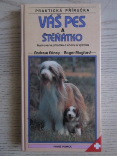 VÁŠ PES A ŠTĚŇÁTKO, PRAKTICKÁ PŘÍRUČKA, ANDREW EDNEY, ROGER MUGFORD, **an