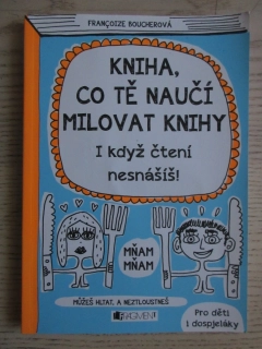 KNIHA, CO TĚ NAUČÍ MILOVAT KNIHY I KDYŽ ČTENÍ NESNÁŠÍŠ, FRANCOIZE BOUCHEROVÁ, **an