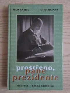 PROSTŘENO, PANE PREZIDENTE, ALOIS KADLEC, OTTO ZOUPLNA, **an