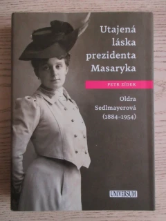 UTAJENÁ LÁSKA PREZIDENTA MASARYKA: OLDRA SEDLMAYEROVÁ (1884-1954), PETR ZÍDEK, **an