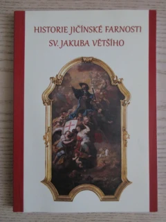 HISTORIE JIČÍNSKÉ FARNOSTI SV. JAKUBA VĚTŠÍHO, JIŘÍ DRŠKA, **an