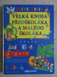 VELKÁ KNIHA PŘEDŠKOLÁKA A MALÉHO ŠKOLÁKA, **an