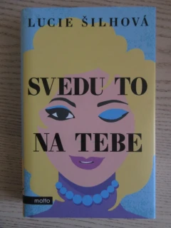 SVEDU TO NA TEBE, LUCIE ŠILHOVÁ, **an