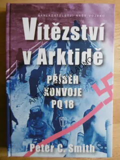 VÍTĚZSTVÍ V ARKTIDĚ, PŘÍBĚH KONVOJE PQ18, PETER C.SMITH, **an