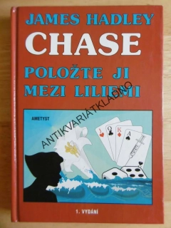 POLOŽTE JI MEZI LILIEMI, JAMES HADLEY CHASE, **an