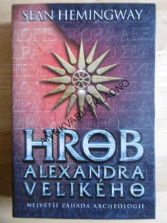 HROB ALEXANDRA VELIKÉHO, NEJVĚTŠÍ ZÁHADA ARCHEOLOGIE, SEÁN HEMINGWAY, **an