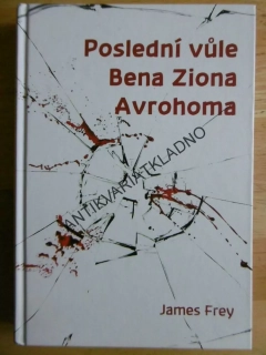 POSLEDNÍ VŮLE BENA ZIONA AVROHOMA, JAMES FREY, **an