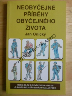 NEOBYČEJNÉ PŘÍBĚHY OBYČEJNÉHO ŽIVOTA, JAN ORLICKÝ, **an