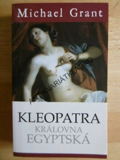KLEOPATRA, KRÁLOVNA EGYPTSKÁ, MICHAEL GRANT,**an