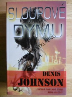SLOUPOVÉ DÝMU, DENIS JOHNSON, **an