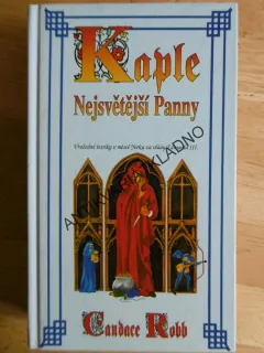 KAPLE NEJSVĚTĚJŠÍ PANNY, CANDACE ROBB, **an