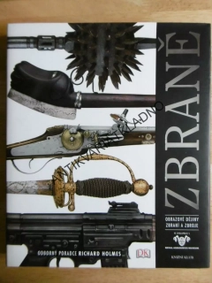ZBRANĚ, OBRAZOVÉ DĚJINY ZBRANÍ A ZBROJE, RICHARD HOLMES, **an