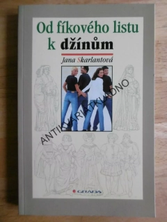 OD FÍKOVÉHO LISTU K DŽÍNŮM, JANA SKARLANTOVÁ . **an
