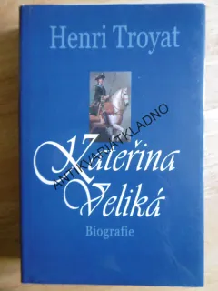 KATEŘINA VELIKÁ, HENRI TROYAT, BIOGRAFIE, **an