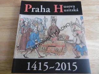 PRAHA HUSOVA A HUSITSKÁ 1415-2015, P-A