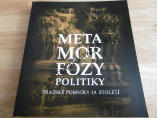 METAMORFÓZY POLITIKY, PRAŽSKÉ POMNÍKY 19.ST., P-A