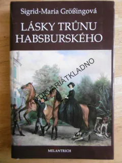 LÁSKY TRŮNU HABSBURSKÉHO, SIGRID-MARIA GRÖSSINGOVÁ. **an