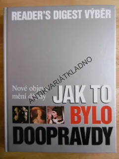 JAK TO BYLO DOOPRAVDY, NOVÉ OBJEVY MĚNÍ DĚJINY, **an