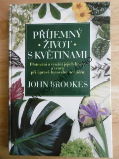 PŘÍJEMNÝ ŽIVOT S KVĚTINAMI, PĚSTOVÁNÍ A VYUŽITÍ JEJICH BARVY A TVARU PŘI ÚPRAVĚ BYTOVÉHO INTERIÉRU, **an